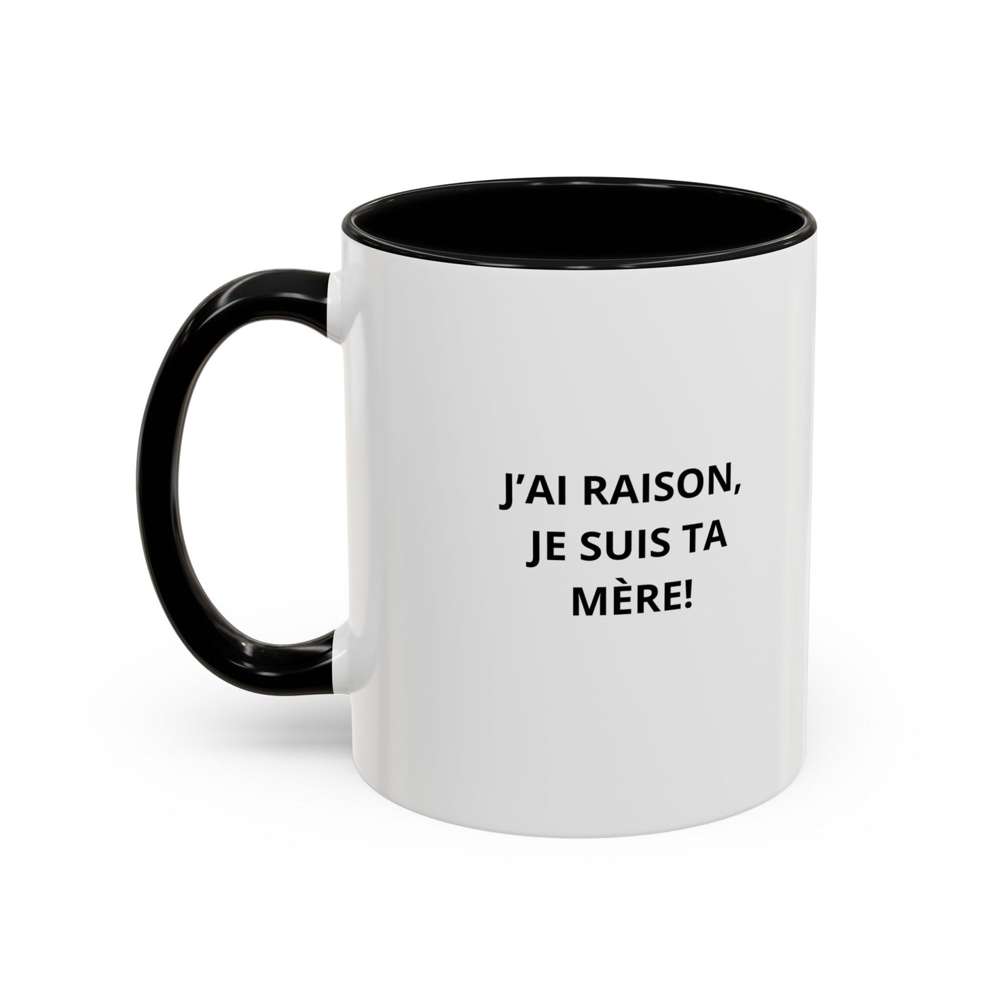 Tasse Humoristique "J'ai Raison, Je Suis Ta Mère!" – Cadeau Amusant pour Maman