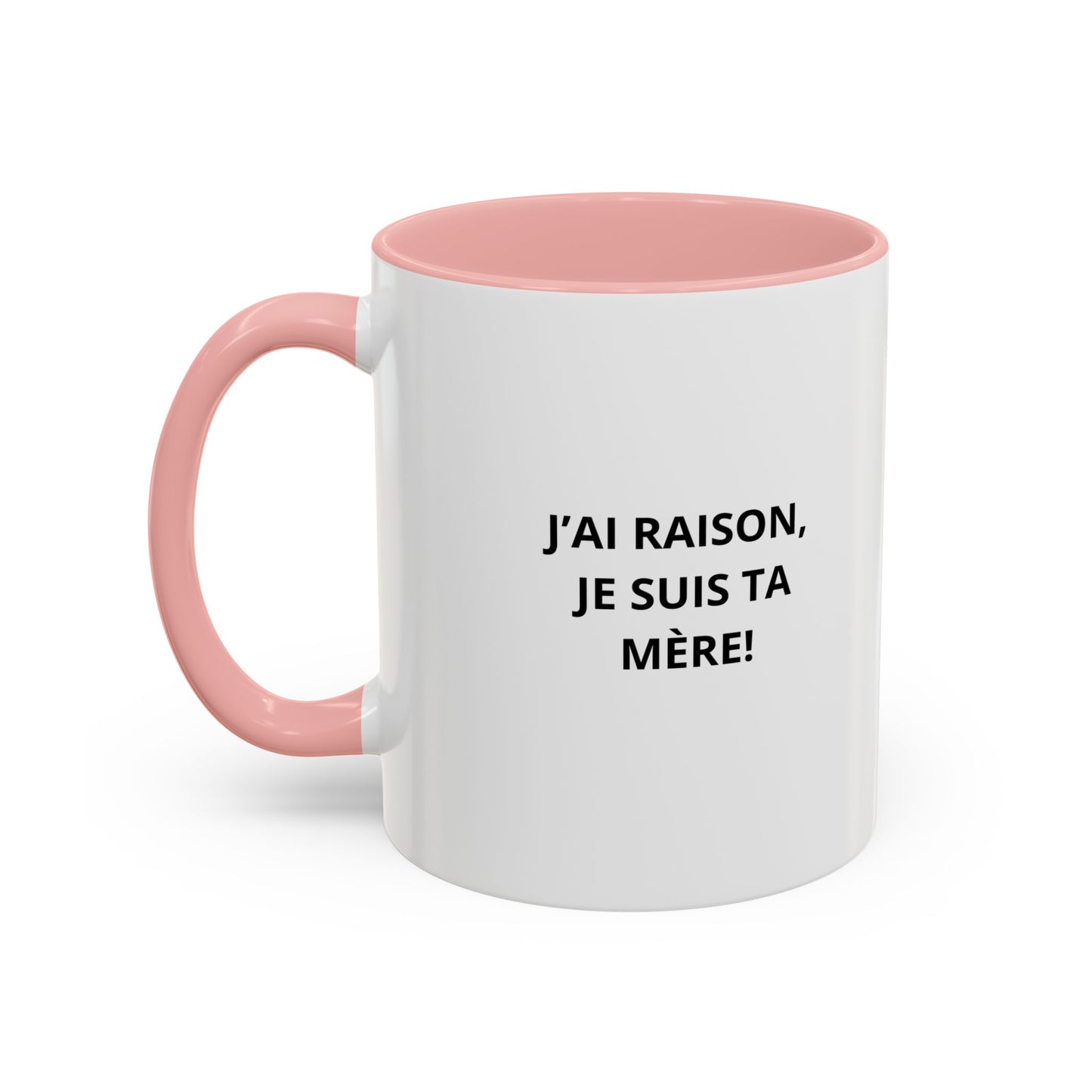 Tasse Humoristique "J'ai Raison, Je Suis Ta Mère!" – Cadeau Amusant pour Maman