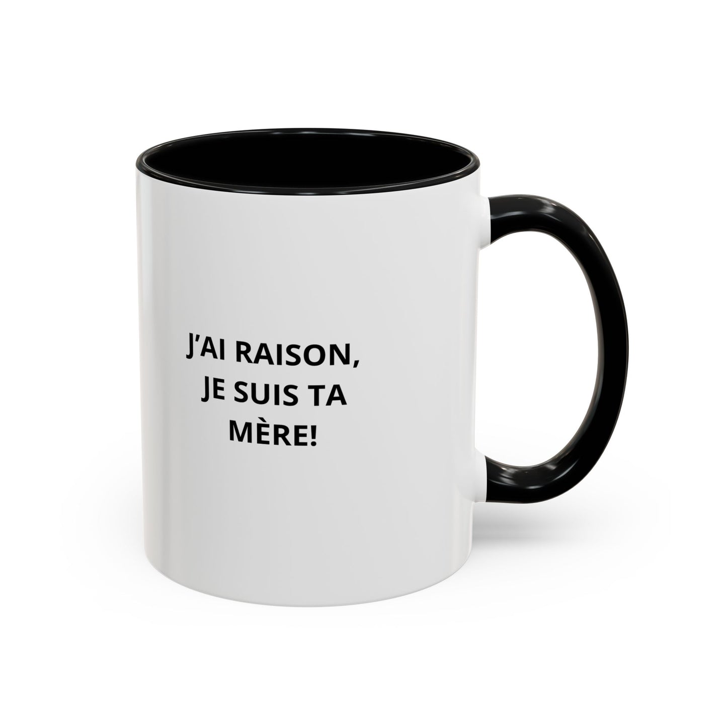 Tasse Humoristique "J'ai Raison, Je Suis Ta Mère!" – Cadeau Amusant pour Maman