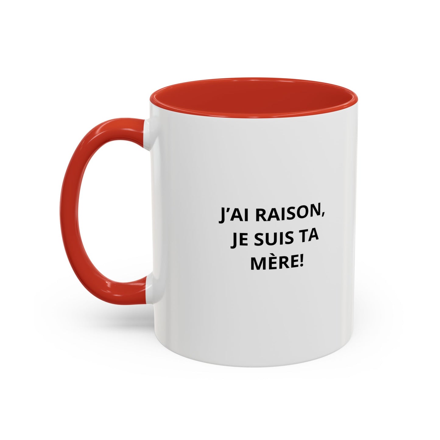 Tasse Humoristique "J'ai Raison, Je Suis Ta Mère!" – Cadeau Amusant pour Maman