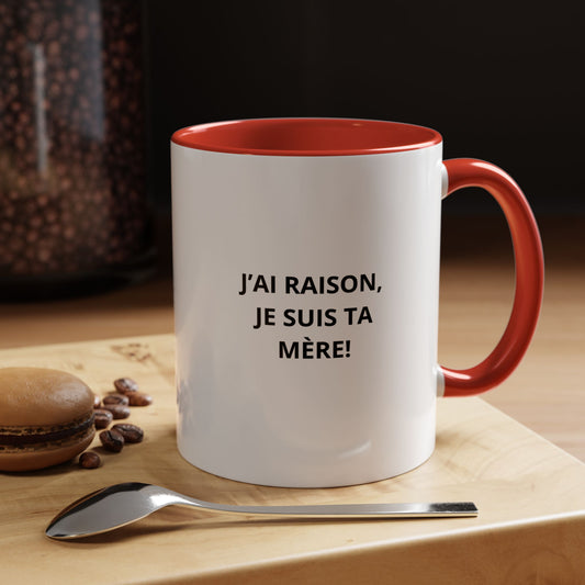 Tasse Humoristique "J'ai Raison, Je Suis Ta Mère!" – Cadeau Amusant pour Maman