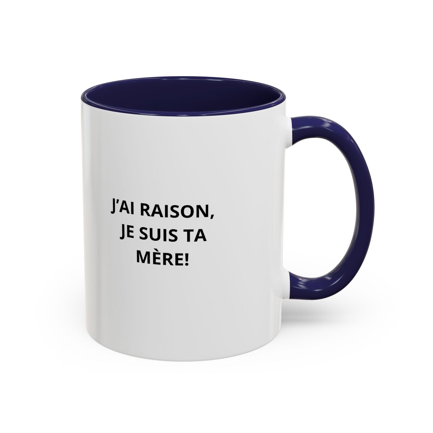 Tasse Humoristique "J'ai Raison, Je Suis Ta Mère!" – Cadeau Amusant pour Maman