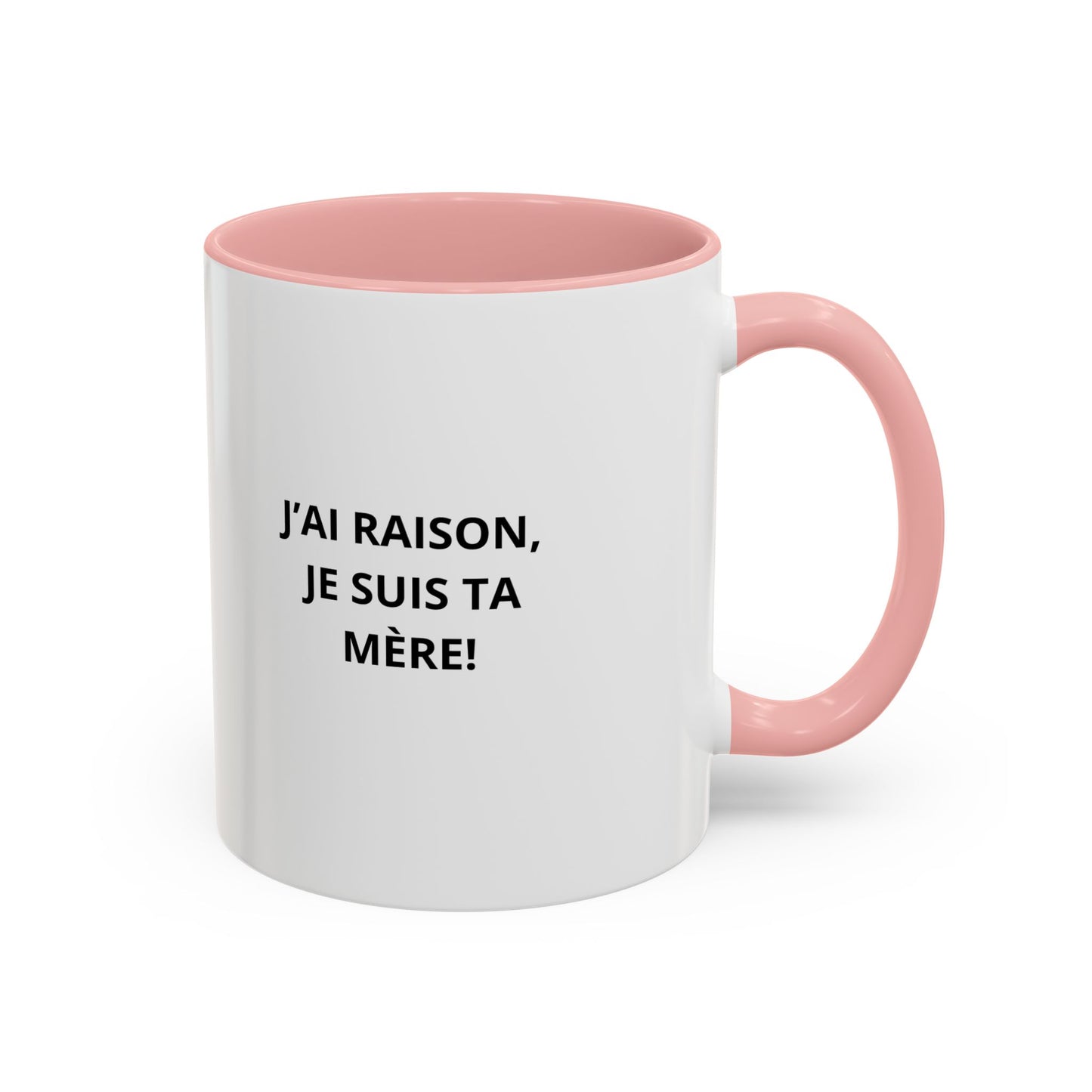 Tasse Humoristique "J'ai Raison, Je Suis Ta Mère!" – Cadeau Amusant pour Maman